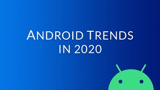 Android Trends in 2020